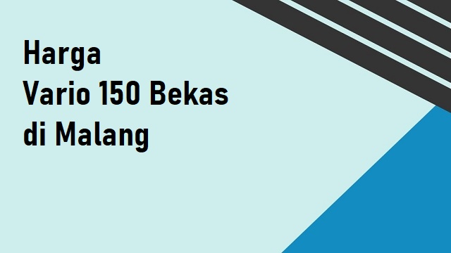 Honda Vario 110 Bekas Malang. Temukan Harga Honda Vario 150 Bekas Terbaik di Malang